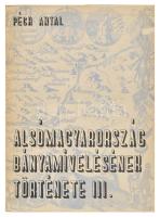 Péch Antal: Alsó-Magyarország bányamivelésének története III.: 1650-1750. 2. köt. S. a. r.: Kosáry Domokos. Bp., 1967, MTESZ házi nyomdája. Megjelent 200 példányban. Kiadói papírkötésben, borító hátoldalán néáhány apró folttal, egyébként jó állapotban. Csak a 2. kötet!