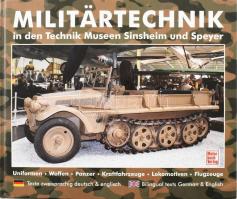 Militärtechnik in den Technik Museen Sinsheim und Speyer. Uniformen - Waffen - Panzer - Kraftfahrzeuge - Lokomotiven - Flugzeuge. Sinsheim, [2007], Motorbuch-Verlag. Gazdag képanyaggal illusztrálva. Német és angol nyelven. Kiadói kartonált papírkötés.