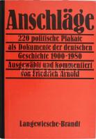 Friedrich Arnold: Anschläge. 220 politische plakate als Dokumente der deutschen Geschichte 1900-1980, ausgewählt und kommentiert von - - . Ebenhausen, 1985, Langewiesche-Brandt. Rendkívül gazdag képanyaggal, egészoldalas plakát-reprodukciókkal illusztrálva. Német nyelven. Kiadói félvászon-kötés, jó állapotban.