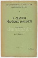 Juhász Kálmán: A Csanádi püspökség története 1307-1386./ Csanádvármegyei Könyvtár/ Makó, 1946. Csanád vármegye közönsége. [8] 150 [2] p. 9 t.;.Kiadói papírkötésben