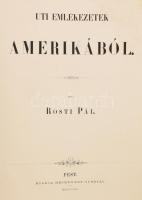 Rosti Pál: Uti emlékezetek Amerikából. Írta: - -. 2 színezett képpel, 13 kőmetszvénynyel, 2 aczélra ...