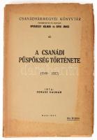 Juhász Kálmán: A Csanádi püspökség története 1500-1552./ Csanádvármegyei Könyvtár/ Makó, 1947. Szent Gellért nyomda. VI + 159 p.; Kiadói papírkötésben elvált első borítóval