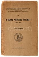 Juhász Kálmán: A Csanádi püspökség története 1243-1307./ Csanádvármegyei Könyvtár/ Makó, 1933. Csanád vármegye közönsége. VIII + 152p. (2) 9 t .; Kiadói papírkötésben szétvált fűzéssel