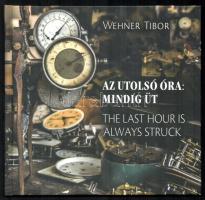 Wehner Tibor: Az utolsó óra: mindig üt. The last hour is always struck. Ford.: Pokoly Judit. Ifj. Szlávics László. Bp., 2017, Pauker Holding Kft. Gazdag képanyaggal illusztrált. Magyar és angol nyelven. Kiadói kartonált papírkötés.