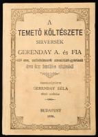 temető költészete. Sírversek. Gerenday A(ntal) és fia ... síremlékmű gyárának 50 éves Fennállása alkalmából összegyűjtötte: Gerenday Béla. Bp., 1898, (Esztergomi Lapok ny.). 80 p. Kiadói, aranyozott vászonkötésben első előzéklap kijár, egyébként jó állapotban