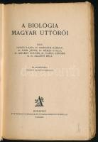 A biológia magyar úttörői. Írták: Geszti Lajos, Horváth Károly, Karl János, Méhes Gyula, Szilády Zol...