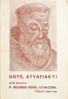 P. Dr. Rákos Balázs Raymund: Ugye, Atyafiak?! Isten szolgája. P. Kelemen Didák, O. F. M. Conv. élete (1683-1744.) Roma, 1975, Edizioni Agiographische. Kiadói papírkötés, enyhén kopott borítóval, intézményi bélyegzővel.