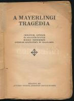A mayerlingi tragédia. Okmányok, levelek és jegyzőkönyvek Rudolf trónörökös szerelmi regényéről és h...
