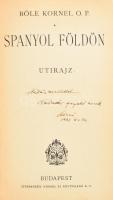 Böle Kornél: Spanyol földön. Útirajz. A szerző, Bőle Kornél (1887-1961) író, filológus, domonkos szerzetes által DEDIKÁLT, dátumozott (1931. IV. 30.) példány! Bp.,[1927.] , Stephaneum, 472 p. + 1 (kihajtható térkép) t. + 27 t. Kiadói egészvászon kötés, kissé kopott borítóval.