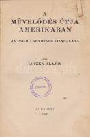 Loczka Alajos:  A művelődés útja Amerikában. Az iskolarendszer vizsgálata. Budapest, 1937. [Szerző] (Fischer Lajos ny., Sárospatak). IV + 340 p. Egyetlen kiadás. Loczka Alajos kémikus (1892-1972) pedagógiai szakmunkájában az Egyesült Államok köz- és felsőoktatásának történetét és kortárs rendszerét tekinti át, az amerikai elemi és középiskolák tantárgyainak, óraszámainak, célkitűzéseinek számos részletével, a szegregált és integrált oktatás témáit is beleértve. Loczka Alajos számos esetben rámutat a hazai és az amerikai nevelési rendszer eltérő jellegére, felsorolja a helyi közösség oszlopos tagjaként működő iskolaigazgatótól elvárt morális értékeket, vázolja az igazgatók helyét a kisvárosi Amerikában; a felsőoktatásról írt részben pedig nem feledkezik el a szerző arról sem, hogy a gazdasági világválság bekövetkeztével az egyetemek hagyományos társadalma átalakult: az aranyifjúság helyére szorgosan tanuló új rétegek érkeztek, és megpendíti azt a témát, hogy ez a jelentős változás az amerikai médiára is hatással van: az egyetemi aranyifjúság számtalanszor megszellőztetett történetei helyett immár a hírességek életéről számolnak be a lapok a színes rovatokban. Loczka Alajos munkája az összehasonlító pedagógiatörténeti művek fontos, korai darabja, mely jó belátást nyújt a gazdasági válság Amerikájának mentalitástörténetébe. A címoldalon régi gyűjteményi bélyegzés. Korabeli félvászon kötésben. Jó példány.