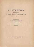 Zadravecz püspök, a szegedi Kapisztrán. Szerkesztette: Nagymihály Sándor. I-II. [Teljes mű két kötet...