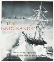 Alexander, Caroline: Die Endurance: Shackletons legendäre Expedition in die Antarktis Berliner Taschenbuch Verl 1998. Kiadói kartonált papírkötésben, papír védőborítóval