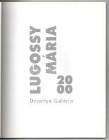 Lugossy Mária 2 db kiállítási katalógusa: Lugossy Mária, Dorottya Galéria. Bp., 2000, k.n.. Magyar é...