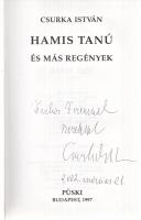 Csurka István:  Hamis tanú és más regények. (Dedikált.) Budapest, 1997. Püski Kiadó Kft. (Gyomai Kner Nyomda Rt.) 430 + [2] p. Első gyűjteményes kiadás. Dedikált: ,,Farkas Ferencnek szeretettel Csurka István. 2002. március 21''. A kötetben Csurka István hat kisregénye található az 1959-1985 közötti pályaszakaszból: Hamis tanú - Moór és Paál - Nehézfiú - A csodaló - A kard - Dagonyázás. Kiadói egészvászon kötésben és védőborítóban. Jó példány.