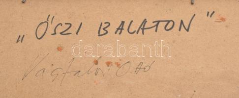 Vágfalvi Ottó (1925-2015): " Őszi Balaton. Olaj, farost, jelezve jobbra lent. Hátoldalán a művé...
