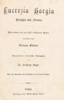 Gilbert, William: Lucrezia Borgia. Herzogin von Ferrara. Nach seltenen und nach zum Theil unbekannten Quellen.  Leipzig, é.n. (ca 1870) Abel, rézmetszetű címkép nélkül Aranyozott egészvászon kötésben / without portrait