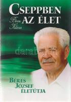 Béres Klára: 
Cseppben az élet. Béres József életútja. (Dedikált és aláírt.)
(Budapest), 2010. Ako...