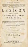 Josephi Márton: Lexicon trilingue Latino-Hungarico-Germanicum. I. köt. Pars Prima. A-L. Viennae Austriae, 1818, Typis Antonii Pichler Typographi, XVI+1750(kéthasábos számozás); Korabeli aranyozott gerincű félbőr-kötésben, gerincen sérüléssel, hátsó előzéklap nélkül.