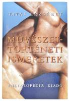 Tatai Erzsébet: Művészettörténeti ismeretek. Bp., 2002., Enciklopédia. Gazdag képanyaggal illusztrált. Kiadói kartonált papírkötés.