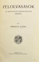 Ferenczy József: Felolvasások az irodalom és szépművészetek köréből. Válogatott művek. Bp., 1909, Rákosi Jenő Budapesti Hírlap Újságvállalata, 317 p. Kiadói szecessziós aranyozott egészvászon-kötés, márványozott lapélekkel, kissé foltos címlappal és elülső szennylappal.