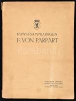 Kunstsammlungen F. von Parpart. Katalog zur Versteigerung vom 18. März bis zum 22. März 1912. Berlin, 1912. Rudolph Lepke`s Kunst-Aucitons-Haus, Művészeti aukciós katalógus 165p. Illusztrációkkal, Kiadói papírkötésben, kissé foltos lapokkal. / With illustrations, Publisher's paper binding, slightly stained pages.