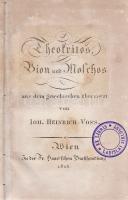 Voss, Johann Heinrich: Theokritos, Bion und Moschos aus dem griechischen übersetzt von Ioh[ann] Heinrich Voss. Wien, 1815. In der Fr. Haasschen Buchhandlung. 2 t. (rézmetszetű címkép + díszcímlap) + 278 + [10] p. Három ógörög bukolikus költő versei német fordításban. A címképet Carrucci rajza alapján Regnal metszette. A kötet végi tartalommutató (egy levél) téves helyre kötve. Poss.: Ex libris Ladislai Siklóssy; Salgó Ottó [Siklóssy László (1881-1951) ügyvéd, műgyűjtő és művelődéstörténész. Főképp a régi Budapest erkölcstörténete iránt érdeklődött, de jeles numizmata és sporttörténész is volt.] Korabeli, díszesen aranyozott gerincű, enyhén foltos, vaknyomásos egészvászon kötésben, színes festésű lapszélekkel, jó példány.