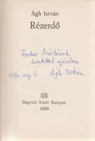 Ágh István: Rézerdő. Versek. (Dedikált.) Budapest, 1968. Magvető Kiadó (Vas megyei Nyomdaipari Vállalat, Szombathely). 93 + [3] p. Egyetlen kiadás. Dedikált: ,,Fodor Mártának szeretettel ajánlom: Ágh István. 1970. máj. 4". A költő második verseskötete. Prov.: Fodor Istvánné Márta. [Fodor Istvánné Márta tanárnő, a Magyar Írószövetség titkárnője.] Kiadói egészvászon kötésben, színes, illusztrált kiadói védőborítóban. Jó példány.