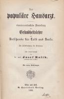 Raith, Josef: Der populäre Hausarzt. Gemeinverständliche Darstellung der Gesundheitslehre und Heilkunde für Lein und Seele. Zur Selbstbelehrung für Jedermann. Ein Familienbuch von Josef Raith. Mit vielen Abbildungen. [Bécs-Pest] Wien und Pest, 1868. A. Hartleben's Verlag (Druck von Hirschfeld, Wien). 1 t. 799 + [1] p. Oldalszámozáson belül számos szövegközti ábrával illusztrált családi orvosi tankönyv és egészségügyi ismeretterjesztő kézikönyv. Gót betűs szövegoldalakkal. A címoldalon régi tulajdonosi, az előzékeken gyűjteményi bélyegzések. Aranyozott gerincű korabeli félvászon kötésben, pávamintás festésű lapszélekkel.