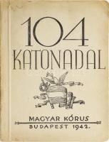 104 Katonadal. Bp., 1942, Magyar Kórus, 112 p. Kiadói papírkötés