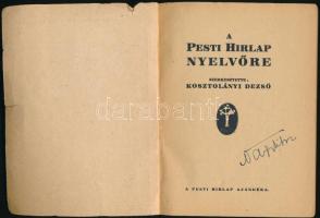 1933 A Pesti Hírlap nyelvőre. Szerk.: Kosztolányi Dezső. A Pesti Hírlap ajándéka. Bp., Légrády, 224 ...