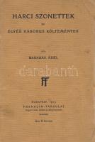 Barabás Ábel: Harci szonettek és egyéb háborus költemények. Budapest, 1915. Franklin-Társulat magyar irod. intézet és könyvnyomda. 93 + [3] p.  Kuriózumszámba menő kötetünkben a szerelmi és gondolati líra nevezetes versformájában, petrarcai szonett formájában harci dalok sorakoznak a magyar és a német hadak buzdítására, illetve az ellenfelek megfeddésére. Stílusmutatvány: ,,Oh, Brit-királyság! Dicső Brit-királyság! / A barbár huntól mért remeg szived / A belga, frank, orosz nem-é hived? / Hol dúl a kultúra és kultur-álság! // Oh, Brit-királyság! Dicső Brit-királyság! / Édes a csók, mit most adott Japán? / Szép a mosoly vigyorgó ajakán? / Nem shocking néked a nippon kajánság? // Oh, Brit-királyság, mit susog neked a kábel: / Készül műved, az új és szörnyű Bábel, / És hindu vér csorog a Gangesen... // Kain kezétől el fog esni Ábel / S mire az új karácsony megjelen: / Hired s neved csak tépett rongy leszen!'' Enyhén gyűrött és foltos lapszélekkel. Fűzve, enyhén sérült kiadói borítóban.