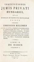 [Kelemen Imre (1745-1819)] Emericus Kelemen: Institutiones juris privati Hungarici, quas nobilis juv...