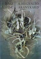 Juhász Ferenc:
A megváltó aranykard.
Budapest, (1973). Szépirodalmi Könyvkiadó (Kner Nyomda [Gyoma...