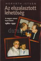 Horváth István:
Az elszalasztott lehetőség. A magyar-német kapcsolatok 1980-1991. (Dedikált.)
(Bud...