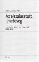 Horváth István:
Az elszalasztott lehetőség. A magyar-német kapcsolatok 1980-1991. (Dedikált.)
(Bud...
