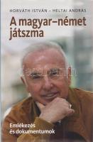 Horváth István - Heltai András:
A magyar-német játszma. Emlékezés és dokumentumok. (Dedikált.)
(Bu...