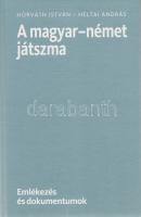 Horváth István - Heltai András:
A magyar-német játszma. Emlékezés és dokumentumok. (Dedikált.)
(Bu...