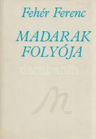 Fehér Ferenc:
Madarak folyója. Harminc év verseiből. (Dedikált.)
(Újvidék, 1978). Forum Könyvkiadó...