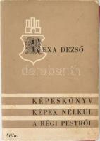 Rexa Dezső: Képeskönyv képek nélkül a régi Pestről. Bp., [1947], Stilus, 118+(4) p. Kiadói kartonált papírkötés, kissé foltos kiadói papír védőborítóban.