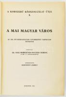 A mai magyar város. Az 1938. évi közigazgatási továbbképző tanfolyam előadásai. Szerk.: Mártonffy Ká...