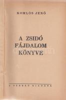 Komlós Jenő:
A zsidó fájdalom könyve.
(Budapest), [1941]. A szerző kiadása (Klein Vilmos filmnyomd...