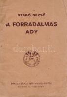 Szabó Dezső: A forradalmas Ady. (Budapest), 1919. A Táltos kiadása (Korvin Testvérek ny.) 32 p. Egyetlen kiadás. Szabó Dezső szenvedélyes hangon megírt tanulmánya Ady költészetének morális és esztétikai értelemben vett forradalmiságát körvonalazza, ám szót ejt Ady közéleti-politikai lírájáról is; a költőt pedig Európa utolsó romantikusának és a magyar fajiság géniuszának nevezi. Fűzve, illusztrált, enyhén sérült, enyhén foltos kiadói borítóban.