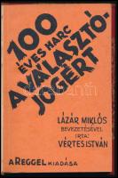 Vértes István: Száz éves harc a választójogért. Lázár Miklós bevezetésével. Bp., é.n. (cca 1930), A Reggel (Általános-ny.), 144 p. Átkötött félvászon-kötésben, az eredeti elülső papírborító bekötve.