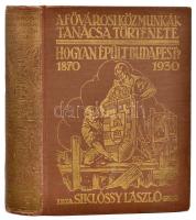 Siklóssy László: Hogyan épült Budapest? (1870-1930). A Fővárosi Közmunkák Tanácsa története. Bp., 1931, Főv. Közmunkák Tanácsa. (Athenaeum ny.) 1 térkép (színes, kihajtható Budapest). Kiadói, aranyozott vászonkötésben, gerinc alján és tetején egészen apró kopásnyomokkal,