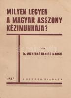 Wienerné Bakoss Margit:
Milyen legyen a magyar asszony kézimunkája? (Dedikált.)
[Budapest?], 1937....