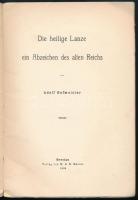 Adolf Hofm eister, Die heilige Lanze, ein Abzeichen des alten Reiches. (Untersuchungen zur deutschen...
