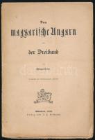 Hungaricus (Fekete Sándor): Das magyarische Ungarn und der Dreibund. München, 1899. Lehmann. 64p. Sérült papírborítóval. Ritka!