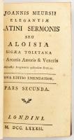 Meursii, Joannis, Elegantiae Latini sermonis seu Aloisia sigaea Toletana de Arcanis Amoris &amp; Veneris 1-2. Londini, 1782. 2 t (rézmetszetek) 460 + (2) p; 363 + (2) p. Korabeli, félbőr kötésben, sérülésekkel, első kötet hátsó borítója elvált.