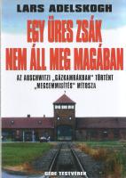 Lars Adelskogh: Egy üres zsák nem áll magában. Az auschwitzi ,,gázkamrákban'' történt ,,megsemmisítés'' mítosza. Összeállítás vezető revizionista kutatók eredményei alapján. (Fordította: Bruckner Zoltán.) Budapest, 2008. Gede Testvérek Bt. 267 + [5] p. Oldalszámozáson belül színes fényképekkel illusztrált. A kiadó fülszövege: , Fűzve, színes, illusztrált kiadói borítóban, szép példány.