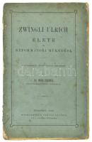 Dr. Márk Ferencz: Zwingli Ulrich élete és reformátori működése. Születésének négyszázados emlékére. Bp., 1884. Hornyánszky Viktor Sajtója. Fűzött, sérült, foltos papírkötésben, jegyzetekkel, egyik lapon gyerekrajzzal.